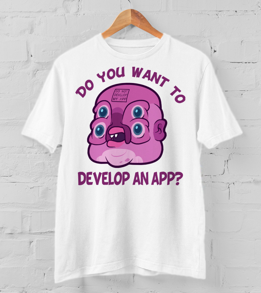 Do You Want To Develop An App GLOOTIE Do Not Develop My App T-Shirt