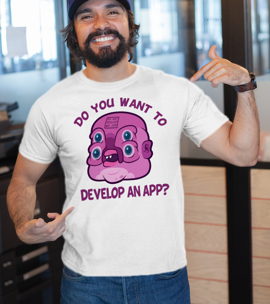 Do You Want To Develop An App GLOOTIE Do Not Develop My App T-Shirt