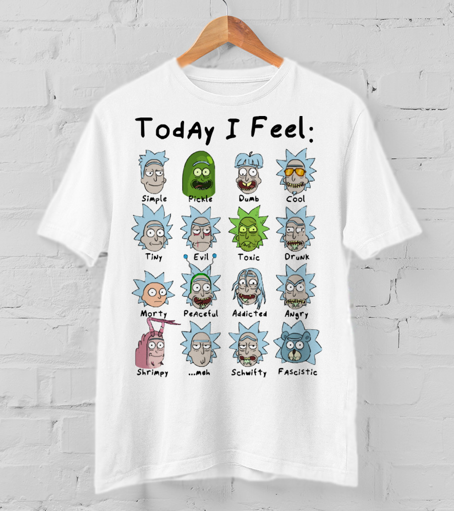 Today I Feel Rick Simple Pickle Dumb Cool Tiny Evil Toxic Drunk Morty Peaceful Addicted Angry Shrimpy Meh Schwifty Fascistic T-Shirt
