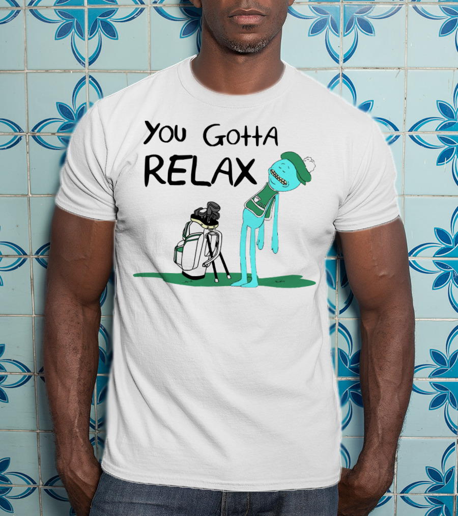 You Gotta Relax Meeseeks Rick And Morty Golf Character Golf Bag T-Shirt