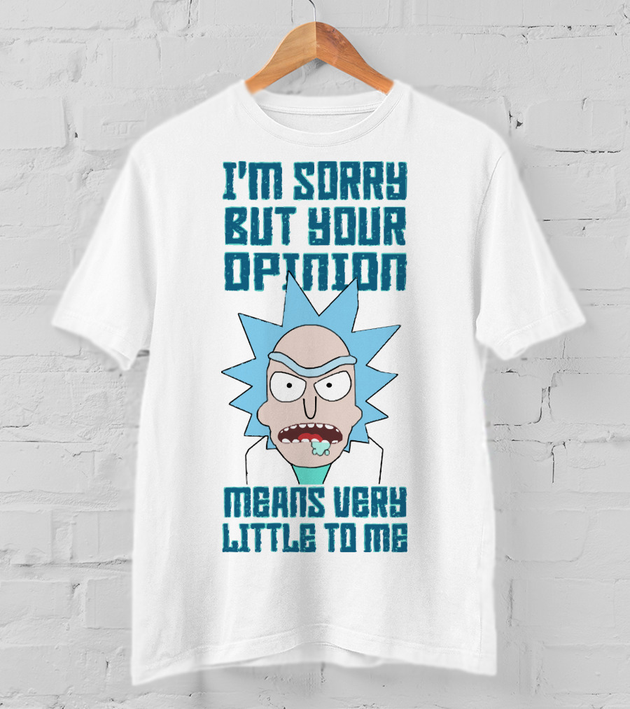 I'm Sorry But Your Opinion Means Very Little To Me T-Shirt
