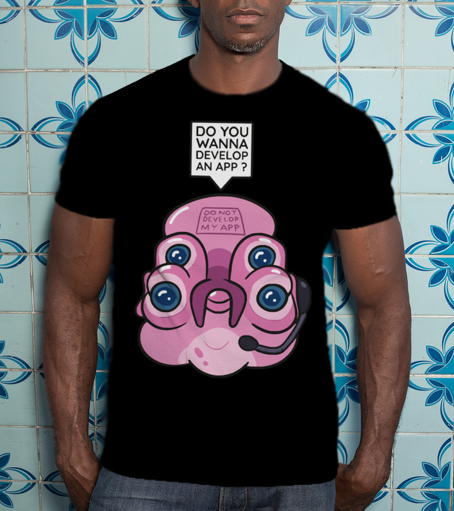 Do You Wanna Develop An App Do Not Develop My App T-Shirt