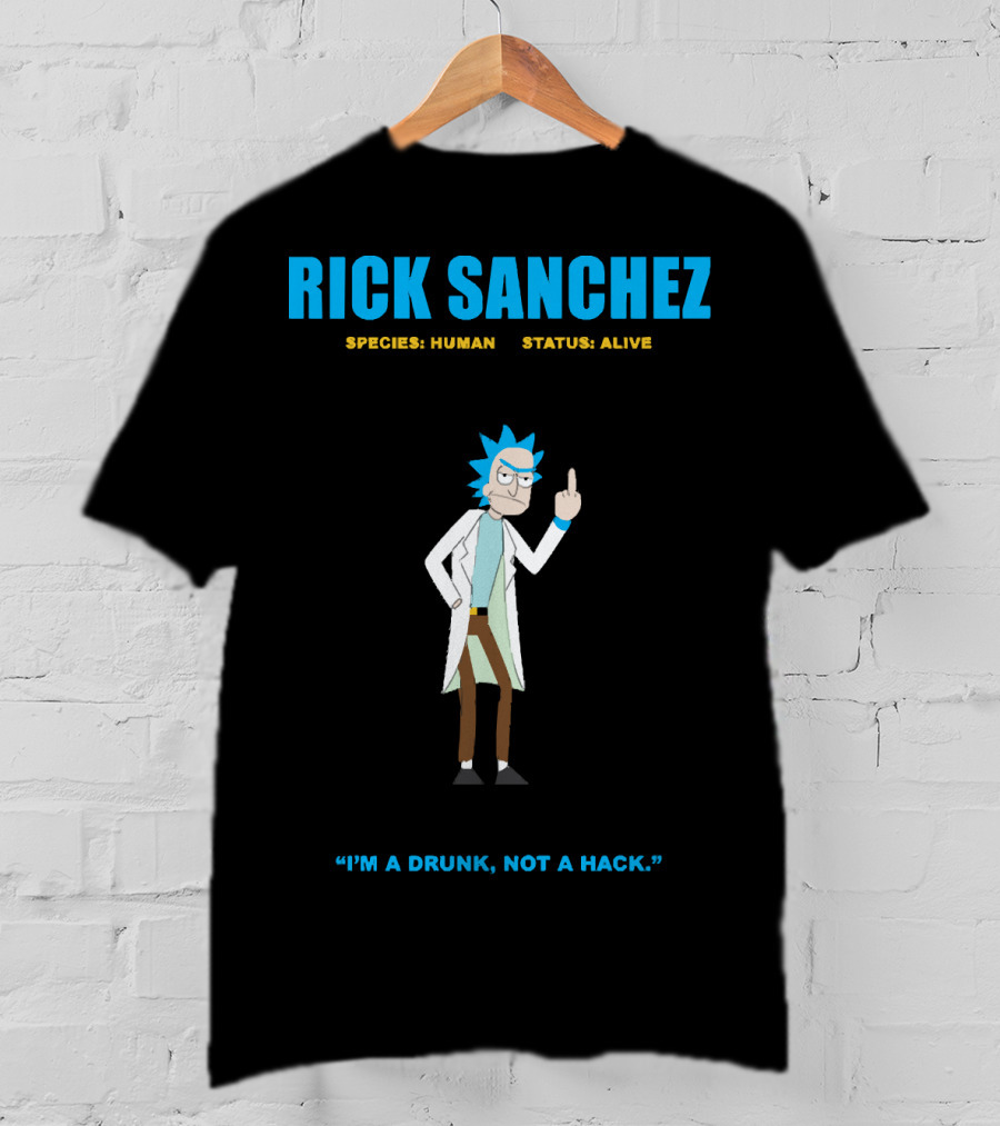 Rick Sanchez Species Human Status Alive I'm A Drunk Not A Hack T-Shirt