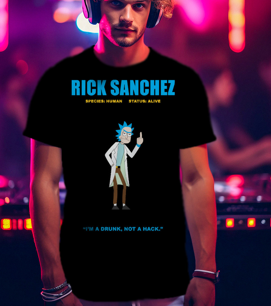 Rick Sanchez Species Human Status Alive I'm A Drunk Not A Hack T-Shirt