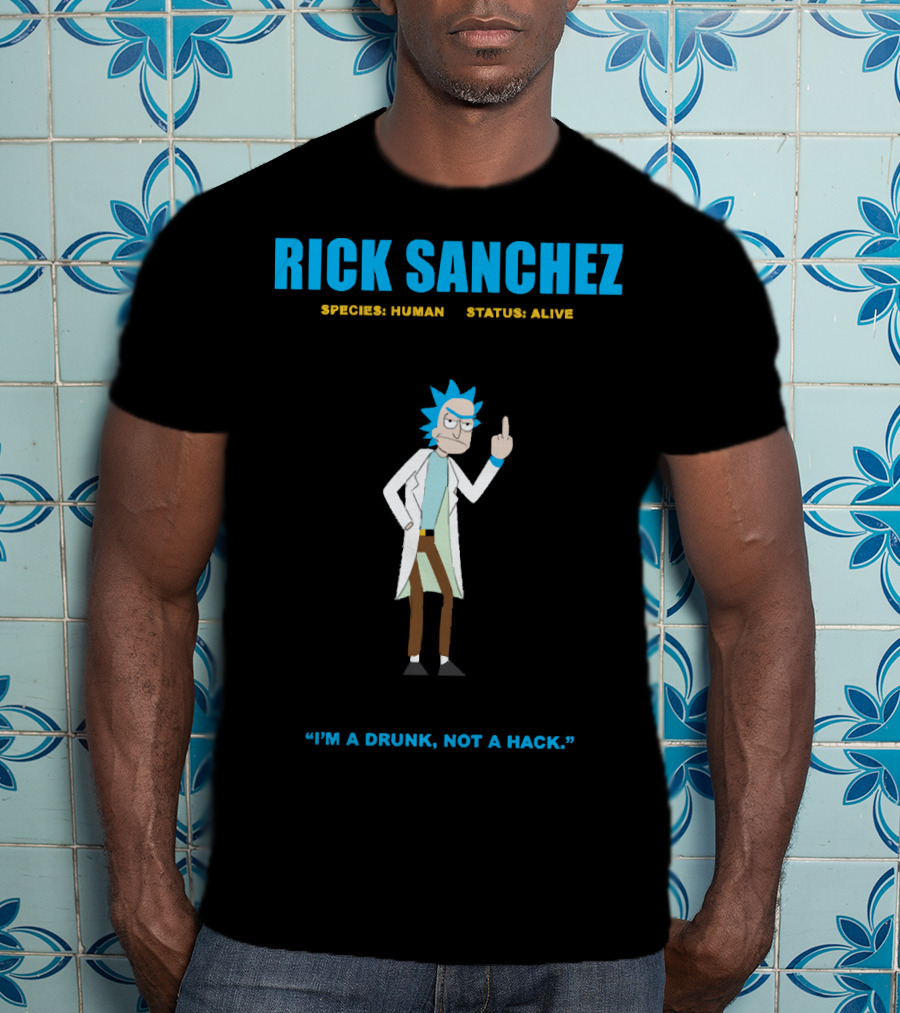 Rick Sanchez Species Human Status Alive I'm A Drunk Not A Hack T-Shirt