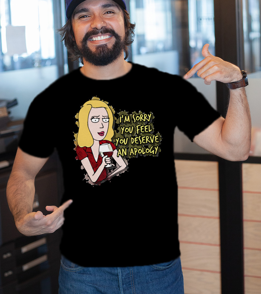 I'm Sorry You Feel You Deserve An Apology Beth Rick And Morty Wine Glass T-Shirt