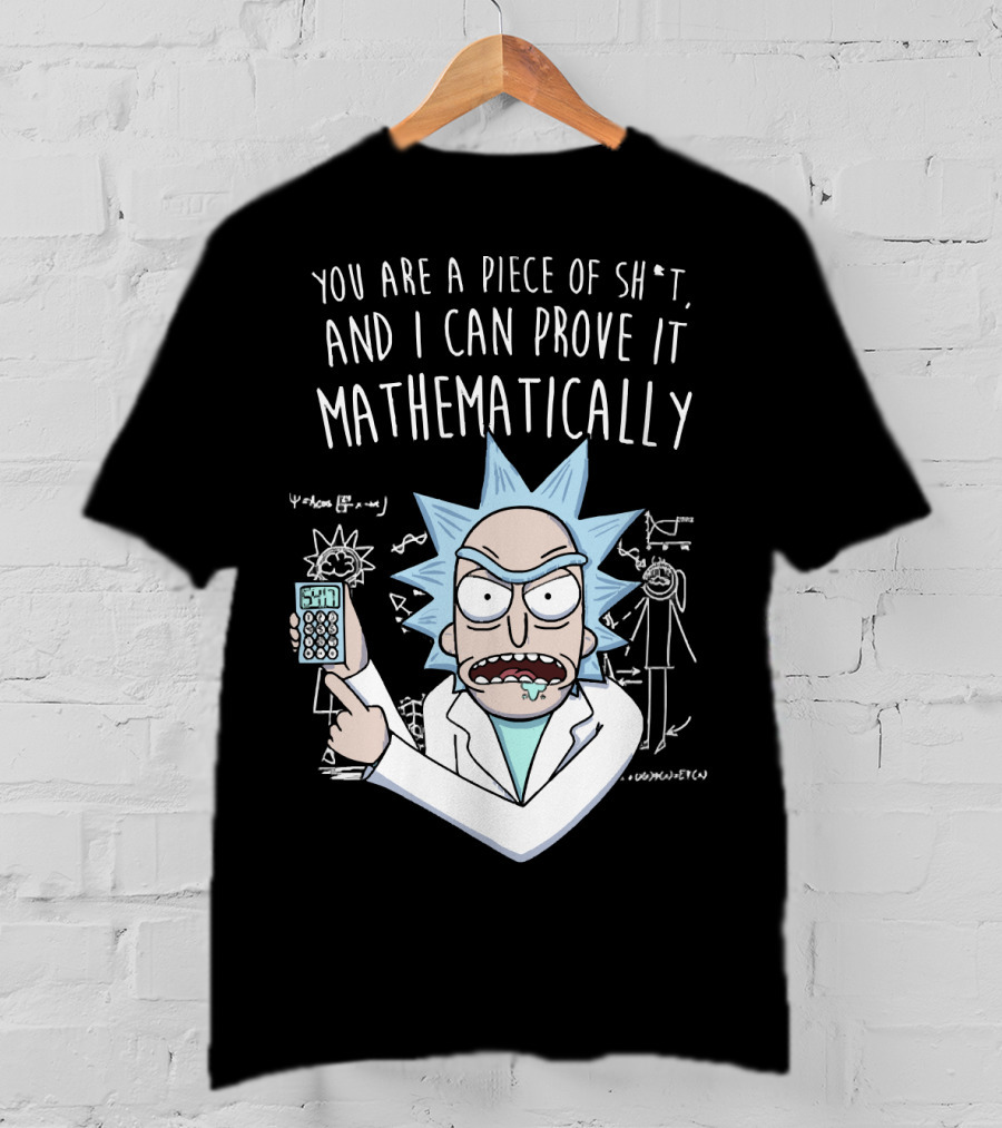 You Are A Piece Of Sh*t And I Can Prove It Mathematically Rick Holding Calculator T-Shirt