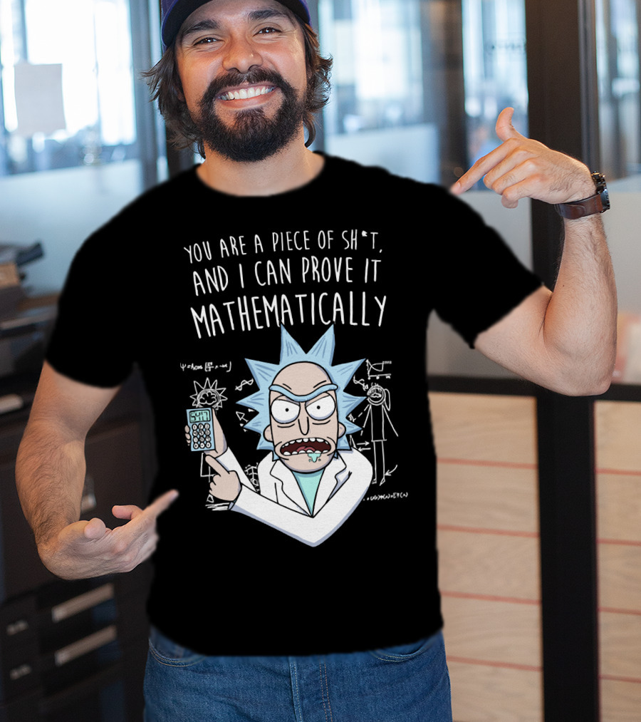 You Are A Piece Of Sh*t And I Can Prove It Mathematically Rick Holding Calculator T-Shirt