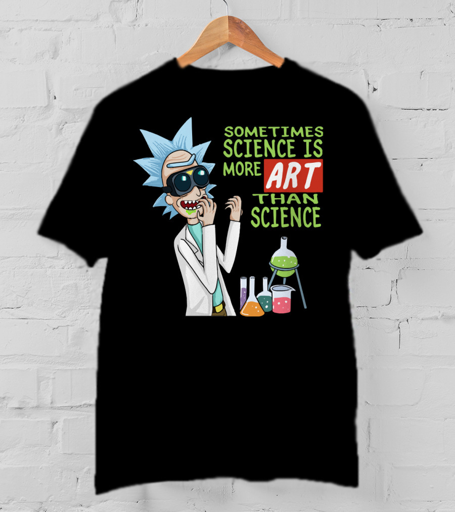 Rick And Morty Sometimes Science Is More Art Than Science Chemistry Lab T-Shirt