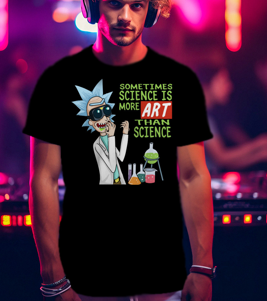 Rick And Morty Sometimes Science Is More Art Than Science Chemistry Lab T-Shirt
