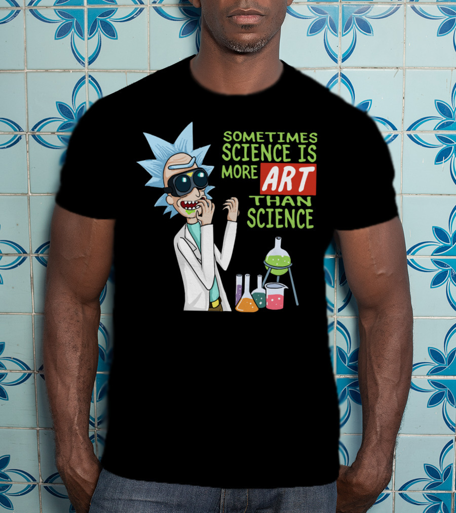 Rick And Morty Sometimes Science Is More Art Than Science Chemistry Lab T-Shirt