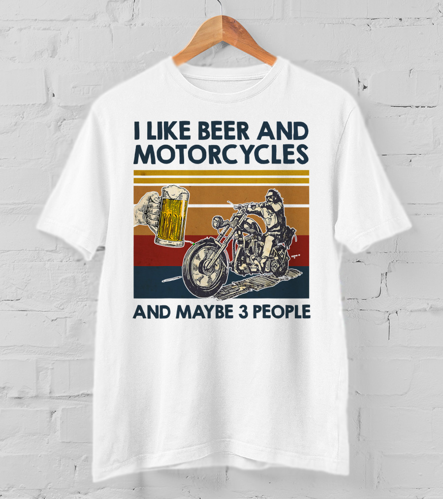 I Like Beer And Motorcycles And Maybe 3 People T-Shirt