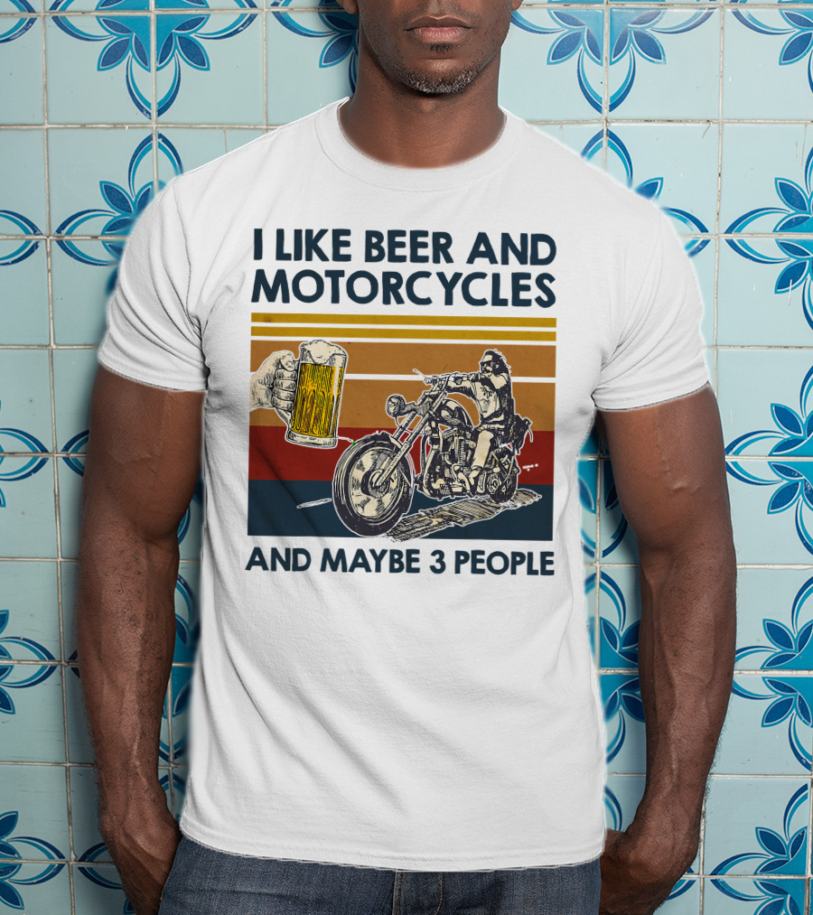 I Like Beer And Motorcycles And Maybe 3 People T-Shirt