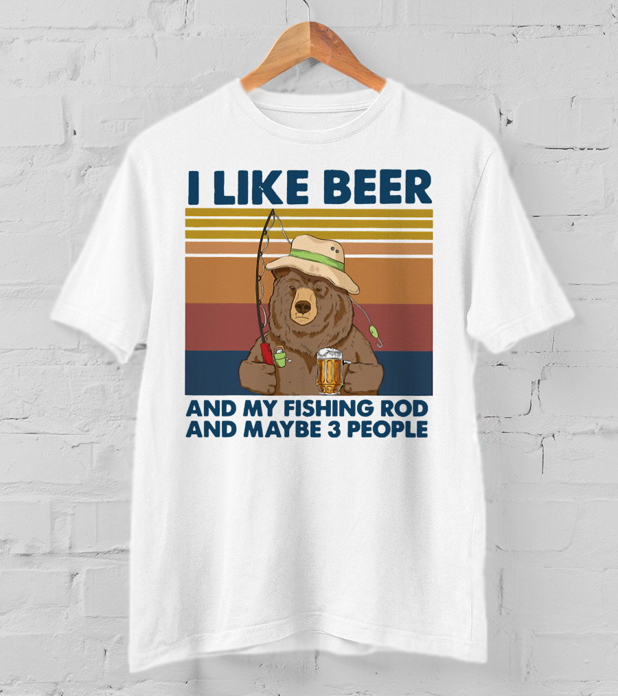 I Like Beer My Fishing Rod And Maybe 3 People Bear Drink Beer T-Shirt