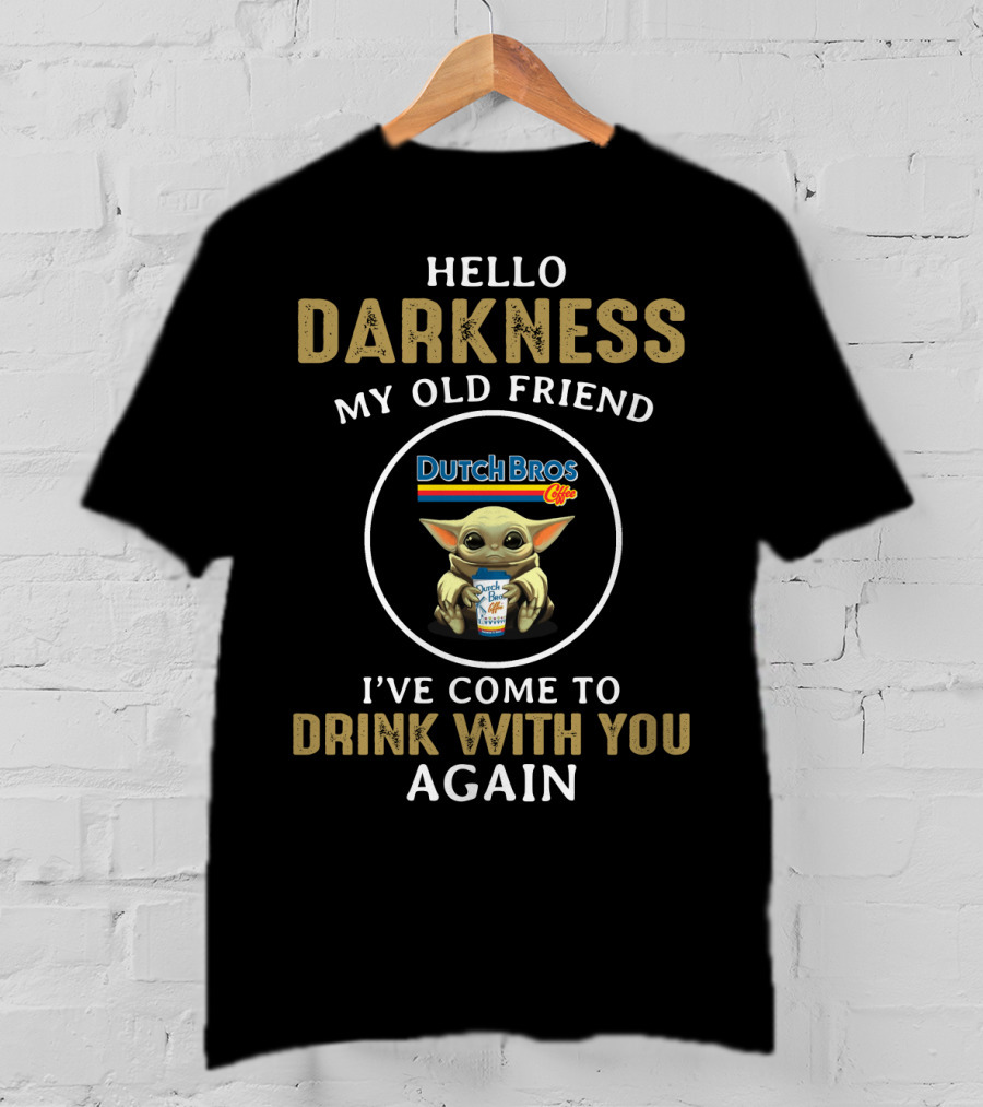 Hello Darkness My Old Friend Dutch Bros I've Come To Drink With You Again T-Shirt