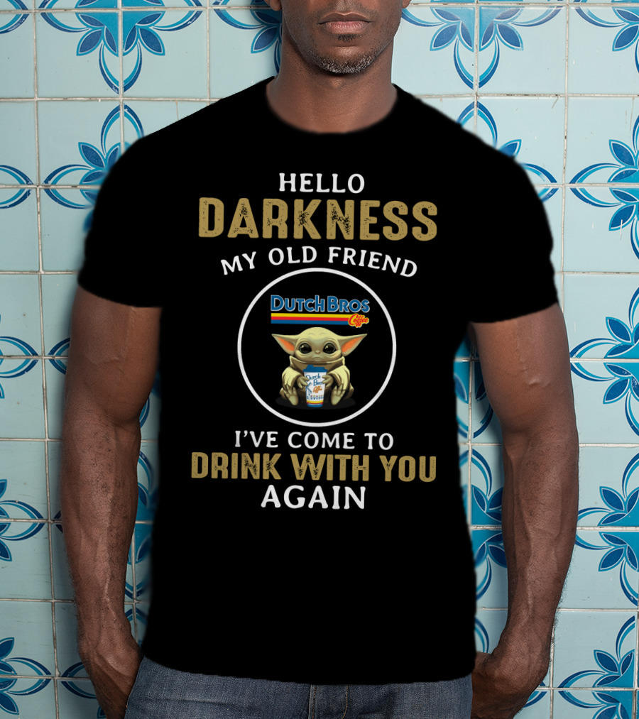 Hello Darkness My Old Friend Dutch Bros I've Come To Drink With You Again T-Shirt