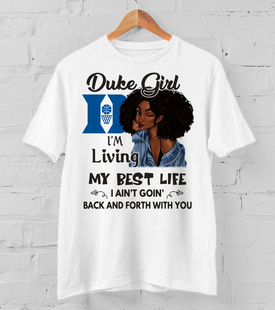 Duke Girl Living My Best Life I Ain't Goin' Back And Forth With You T-Shirt