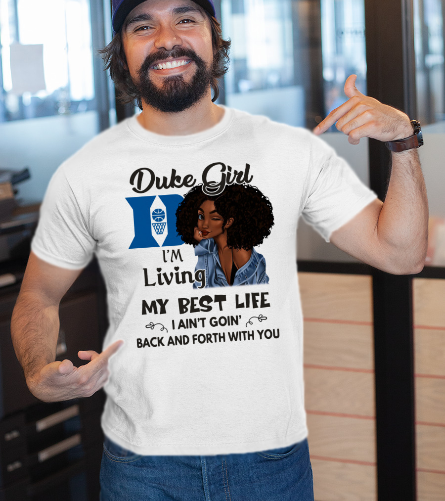 Duke Girl Living My Best Life I Ain't Goin' Back And Forth With You T-Shirt