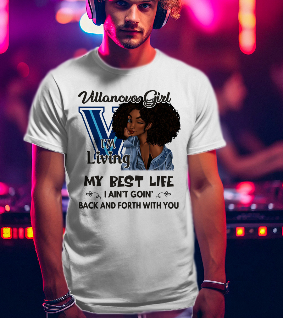 Villanova Girl I'm Living My Best Life I Ain't Goin' Back And Forth With You T-Shirt