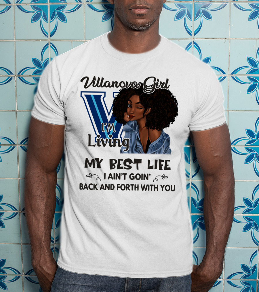 Villanova Girl I'm Living My Best Life I Ain't Goin' Back And Forth With You T-Shirt