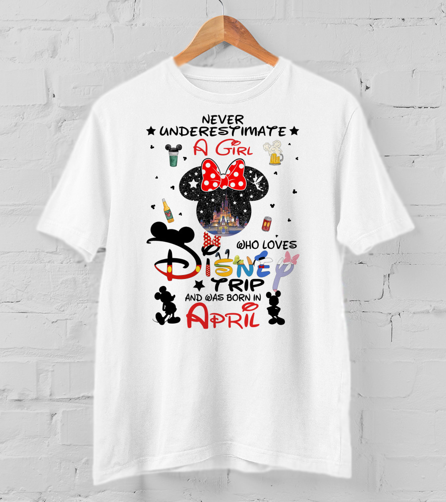 Never Underestimate A Girl Who Loves Disney Trip And Was Born In April T-Shirt