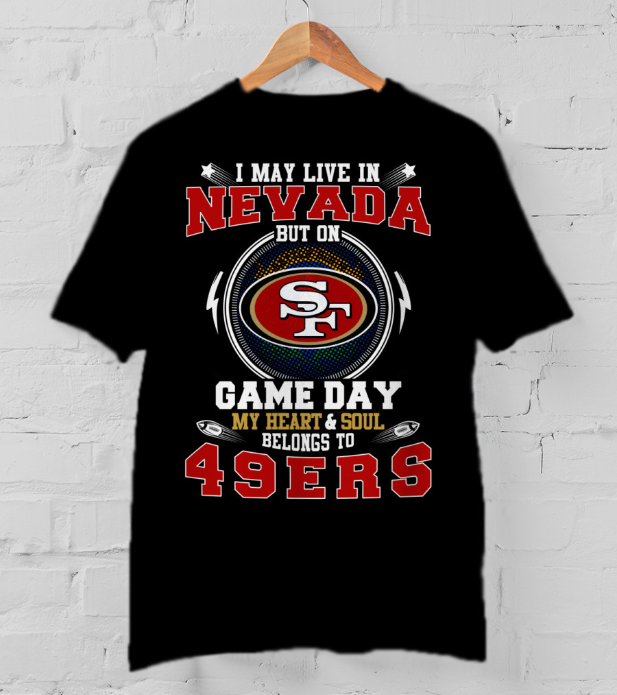 Nevada Resident On Game Day My Heart And Soul Belongs To 49ers T-Shirt
