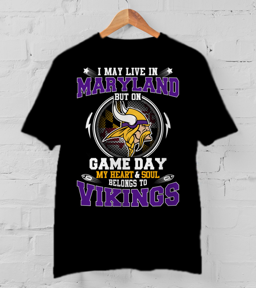 I May Live In Maryland But On Game Day My Heart & Soul Belongs To Vikings T-Shirt