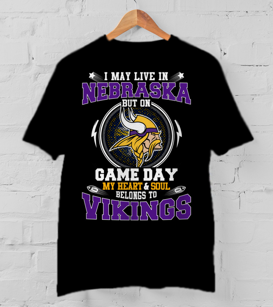 I May Live In Nebraska But On Game Day My Heart & Soul Belongs To Vikings T-Shirt