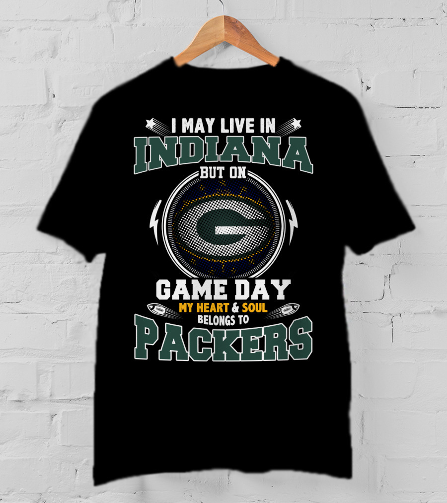 I May Live In Indiana But On Game Day My Heart & Soul Belongs To Packers T-Shirt