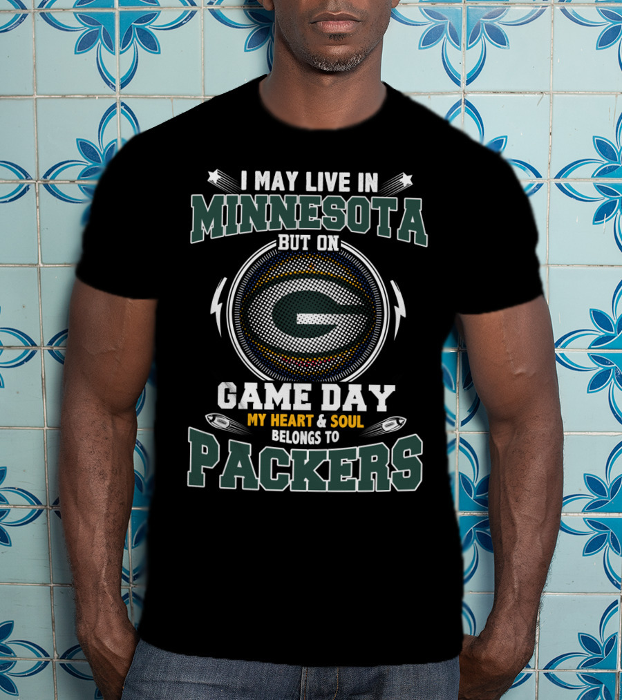 I May Live In Minnesota But On Game Day My Heart & Soul Belongs To Packers T-Shirt