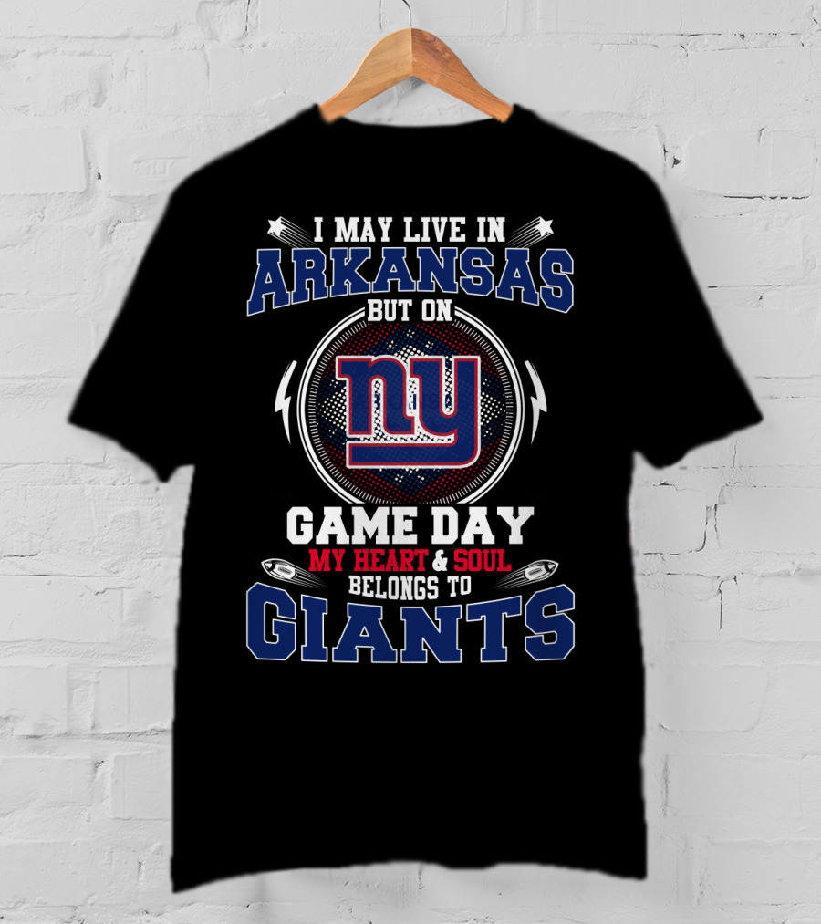 I May Live In Arkansas But On Game Day My Heart & Soul Belongs To Ny Giants T-Shirt