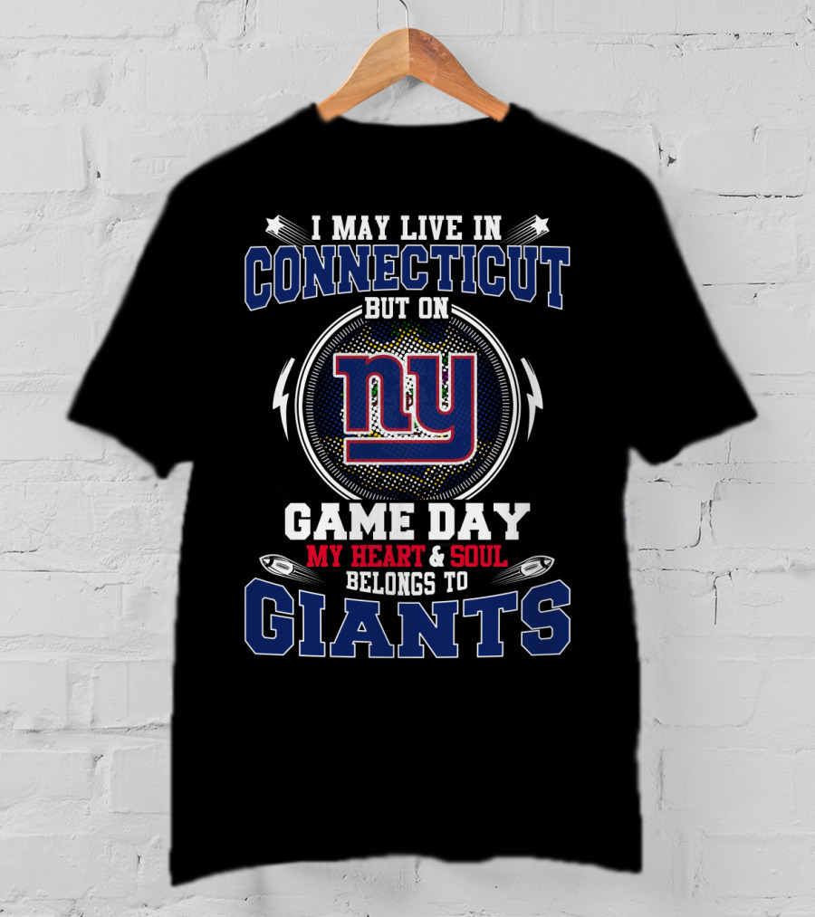 I May Live In Connecticut But On Game Day My Heart & Soul Belongs To Ny Giants T-Shirt