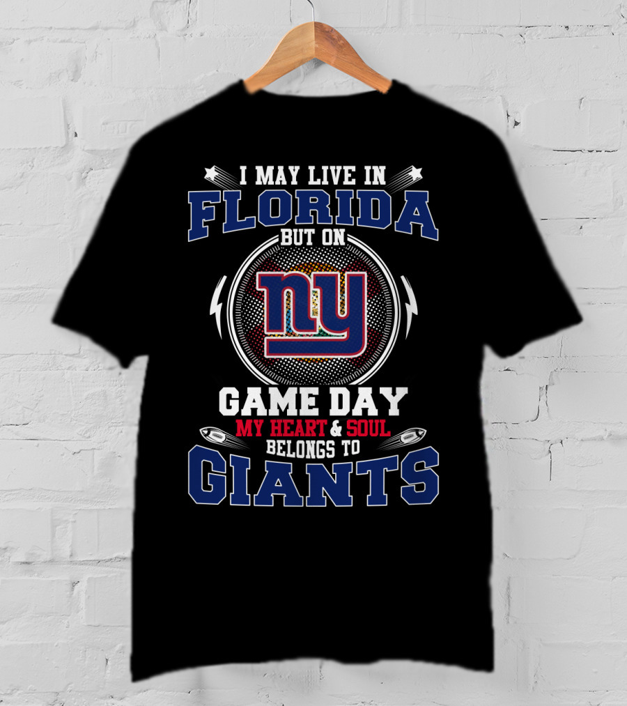 I May Live In Florida But On Game Day My Heart & Soul Belongs To Ny Giants T-Shirt
