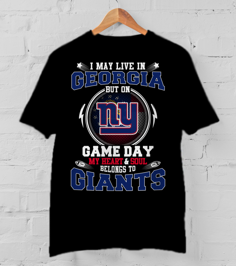 I May Live In Georgia But On Game Day My Heart & Soul Belongs To Giants Ny T-Shirt