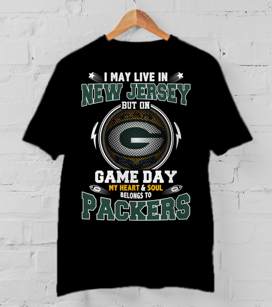 I May Live In New Jersey But On Game Day My Heart & Soul Belongs To Packers T-Shirt