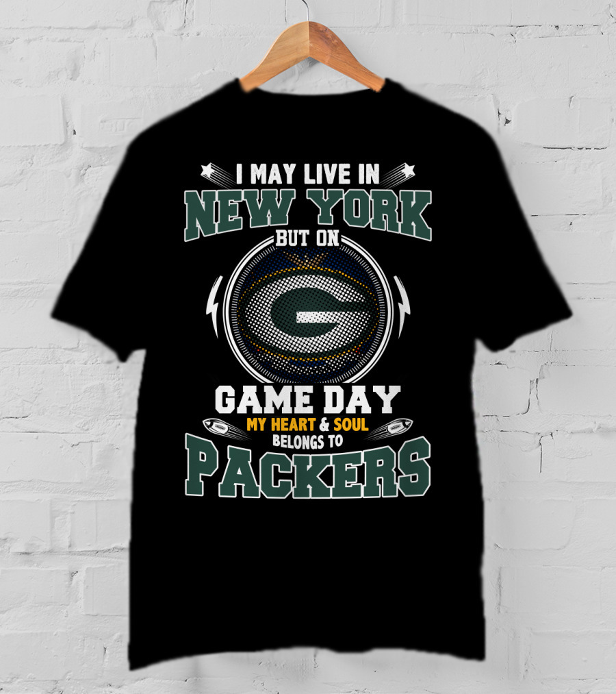 I May Live In New York But On Game Day My Heart And Soul Belongs To Packers T-Shirt