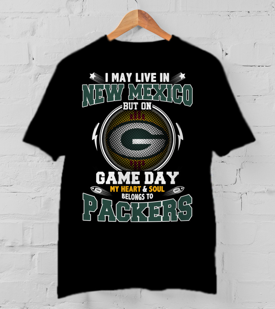 I May Live In New Mexico But On Game Day My Heart & Soul Belongs To Packers T-Shirt