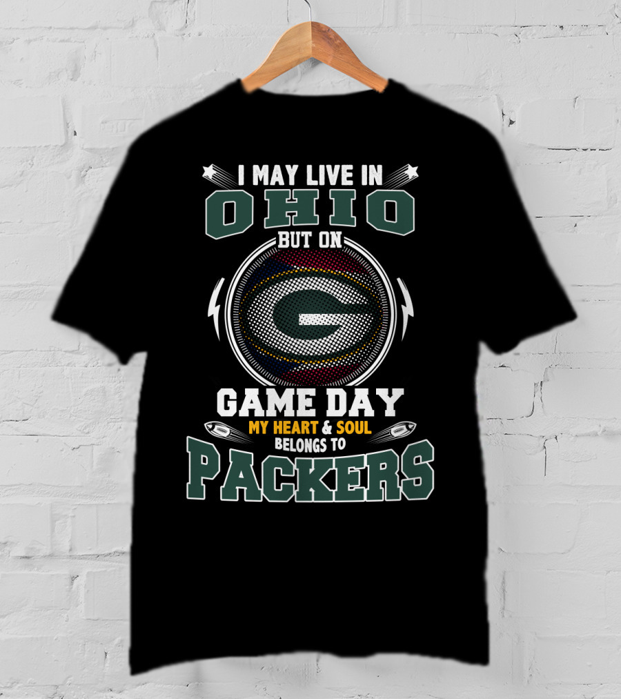 I May Live In Ohio But On Game Day My Heart & Soul Belongs To Packers T-Shirt