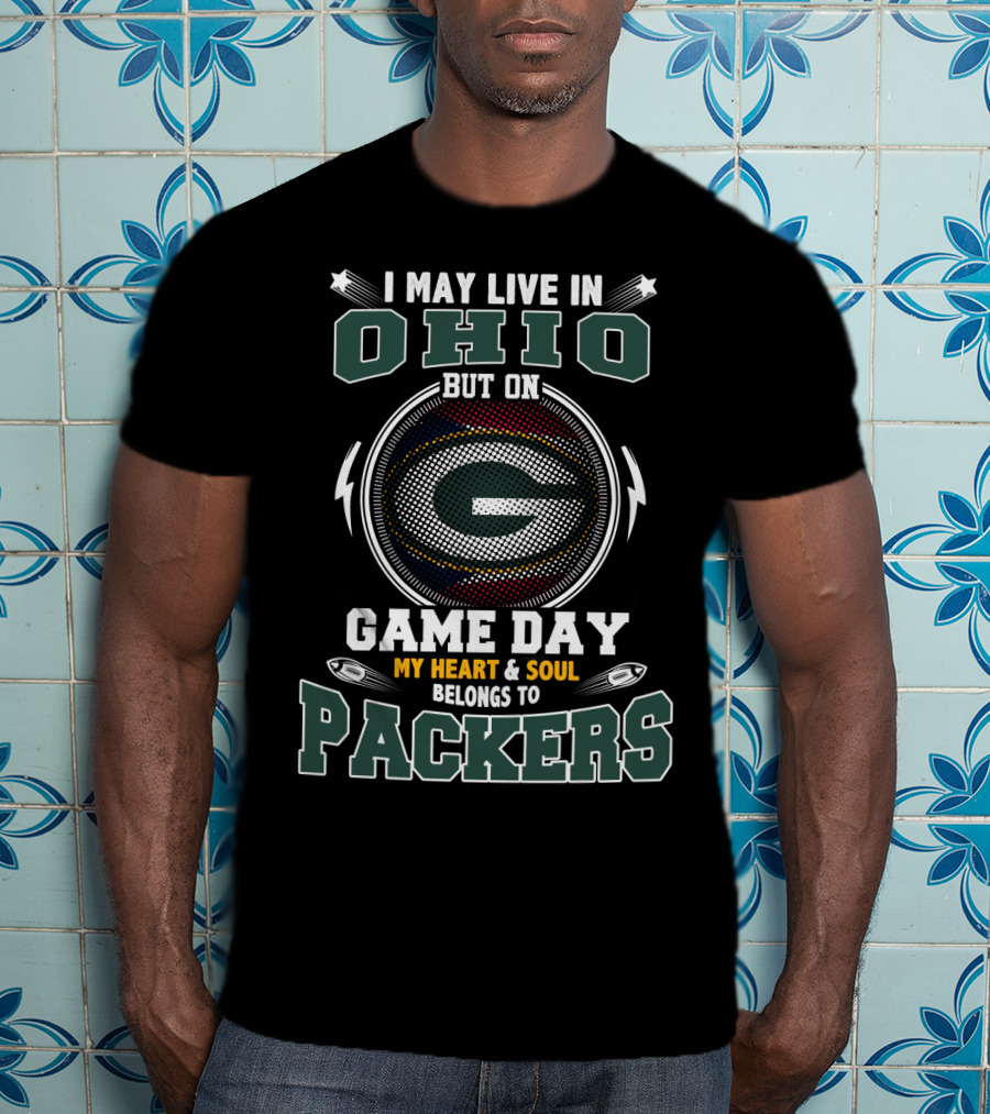 I May Live In Ohio But On Game Day My Heart & Soul Belongs To Packers T-Shirt