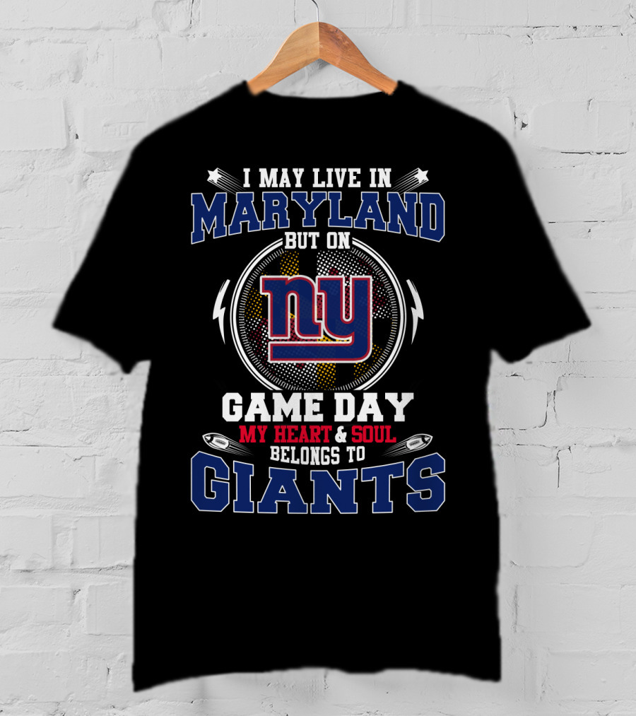 I May Live In Maryland But On Game Day My Heart & Soul Belongs To Giants Ny T-Shirt