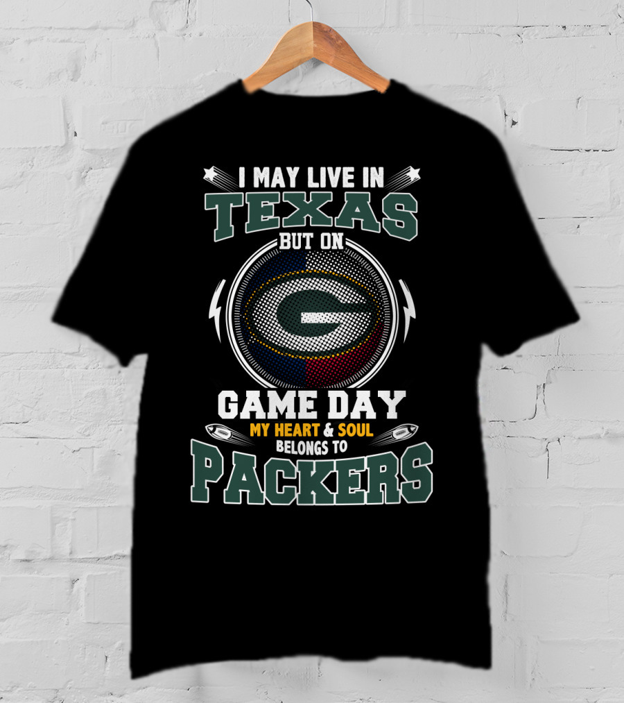 I May Live In Texas But On Game Day My Heart And Soul Belongs To Packers T-Shirt