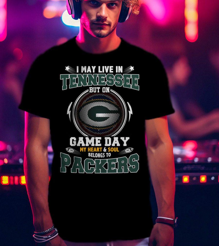 I May Live In Tennessee But On Game Day My Heart & Soul Belongs To Packers T-Shirt