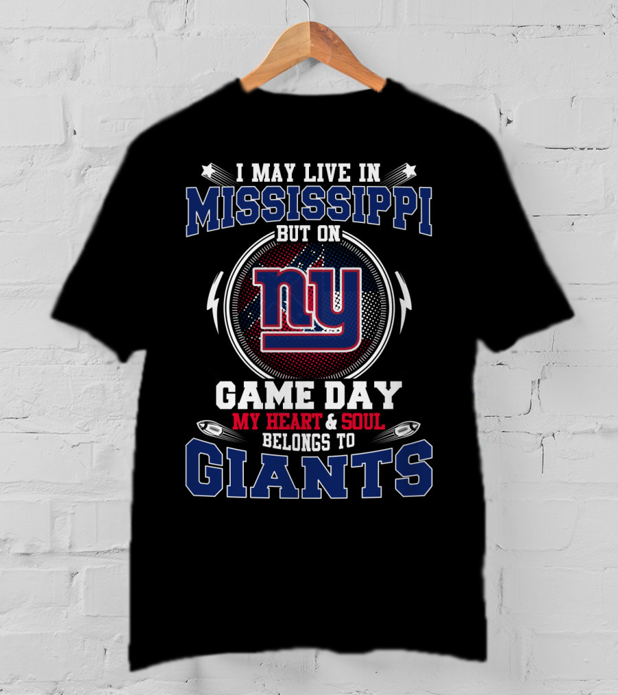 I May Live In Mississippi But On Game Day My Heart And Soul Belongs To Ny Giants T-Shirt