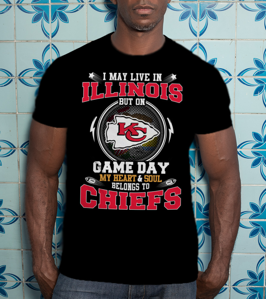 I May Live In Illinois But On Game Day My Heart And Soul Belongs To Chiefs T-Shirt