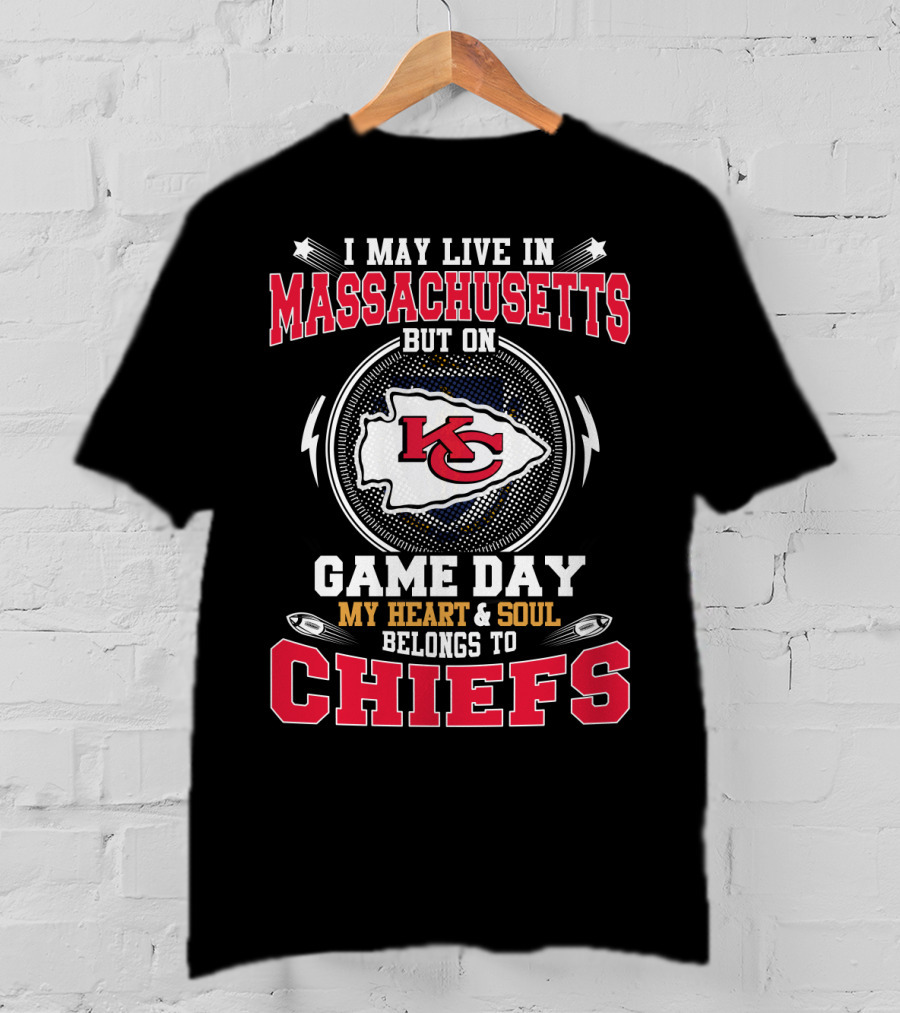 I May Live In Massachusetts But On Game Day My Heart And Soul Belongs To Chiefs T-Shirt