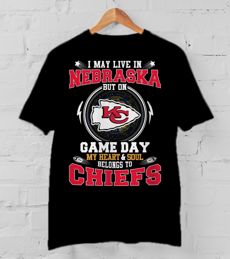 I May Live In Nebraska But On Game Day My Heart & Soul Belongs To Chiefs T-Shirt