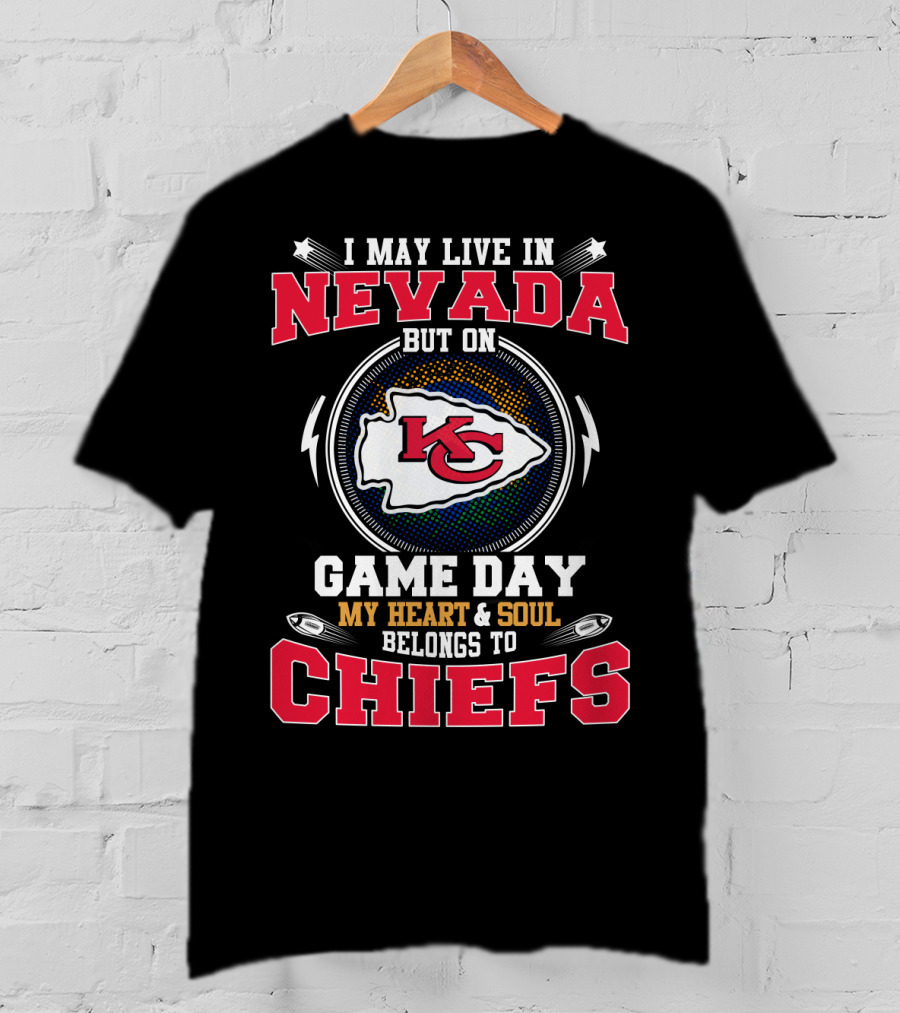 I May Live In Nevada But On Game Day My Heart And Soul Belongs To Chiefs Kc T-Shirt
