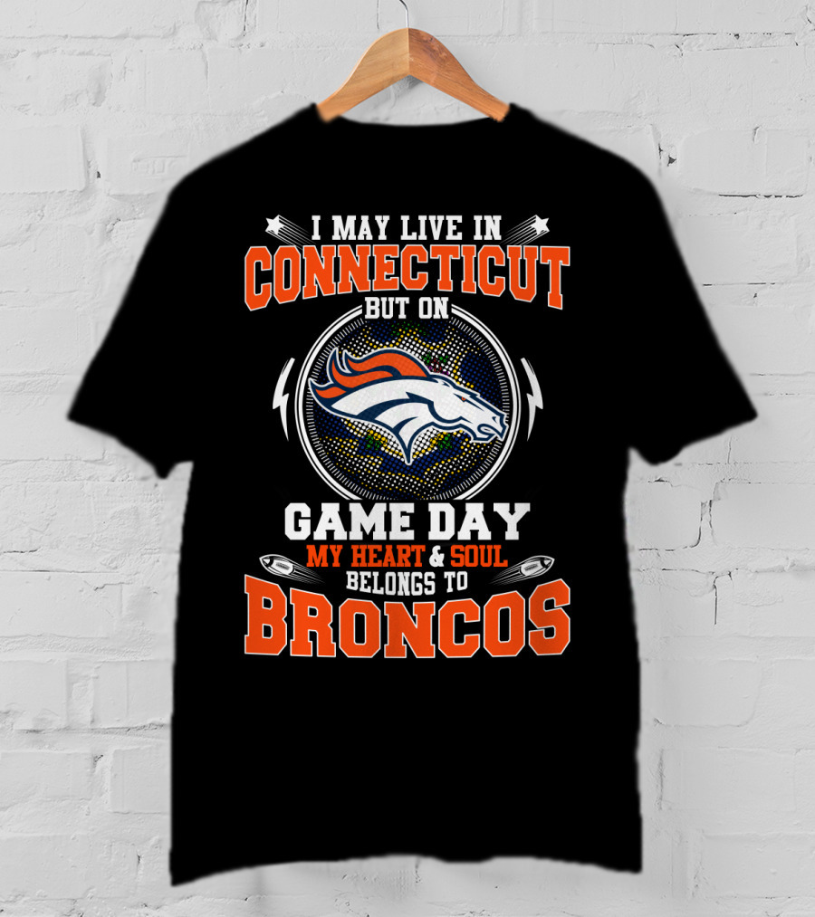 Connecticut Game Day My Heart And Soul Belongs To Broncos T-Shirt