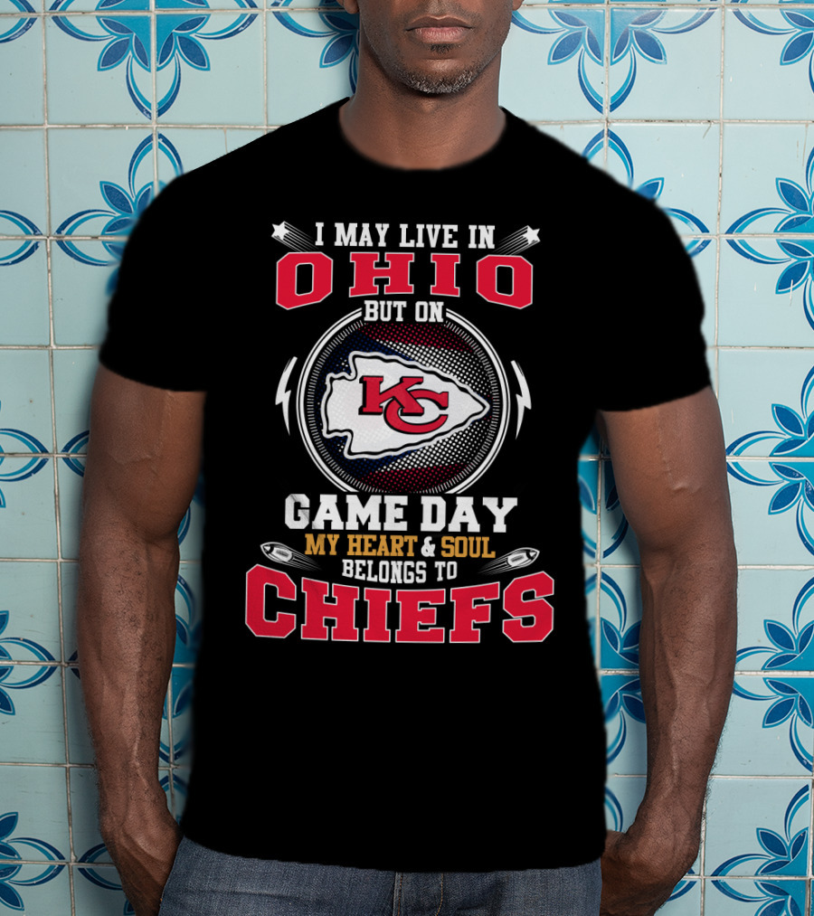 I May Live In Ohio But On Game Day My Heart & Soul Belongs To Chiefs T-Shirt