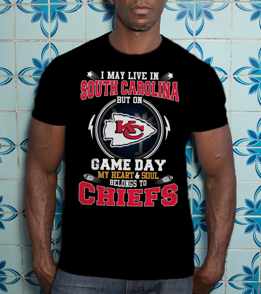 I May Live In South Carolina But On Game Day My Heart & Soul Belongs To Chiefs T-Shirt